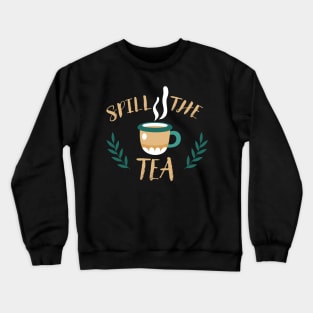 spill the tea Crewneck Sweatshirt